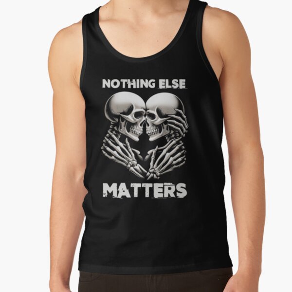 Nothing Else Matters Tank Top